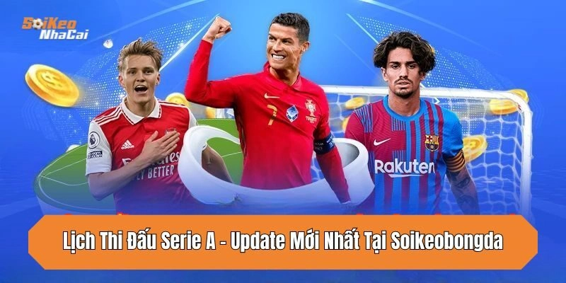 lich-thi-dau-serie-a-update-moi-nhat-tai-soikeobongda
