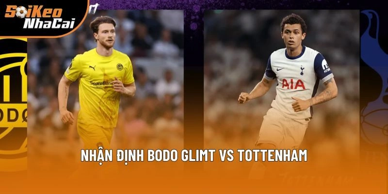 Nhận Định Bodo Glimt Vs Tottenham, 2h 09/5 - Soi Kèo Nhà Cái