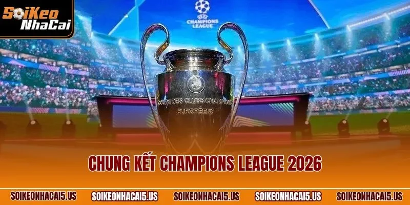 Chung kết Champions League 2026