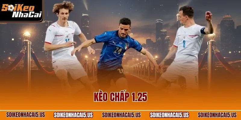 Kèo Chấp 1.25 Là Gì? Đọc Kèo Siêu Chuẩn Hội Viên Cần Nắm